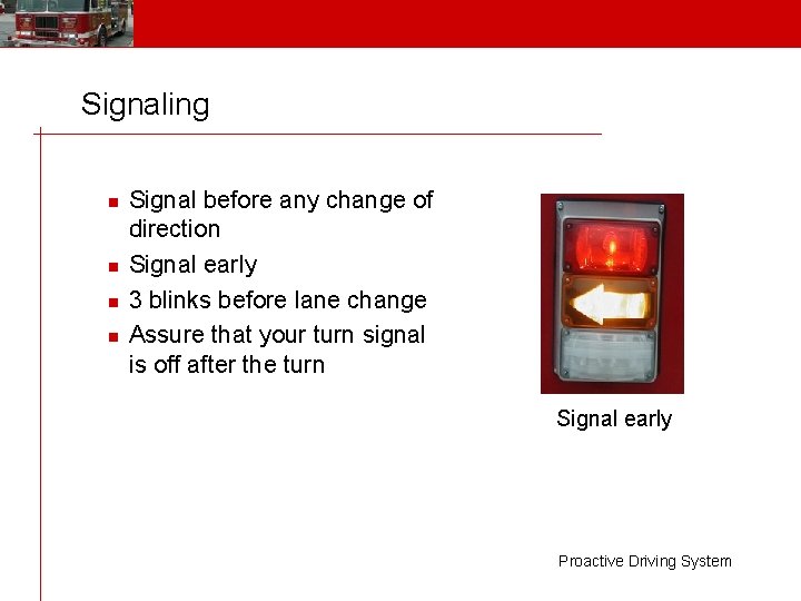 Signaling n n Signal before any change of direction Signal early 3 blinks before