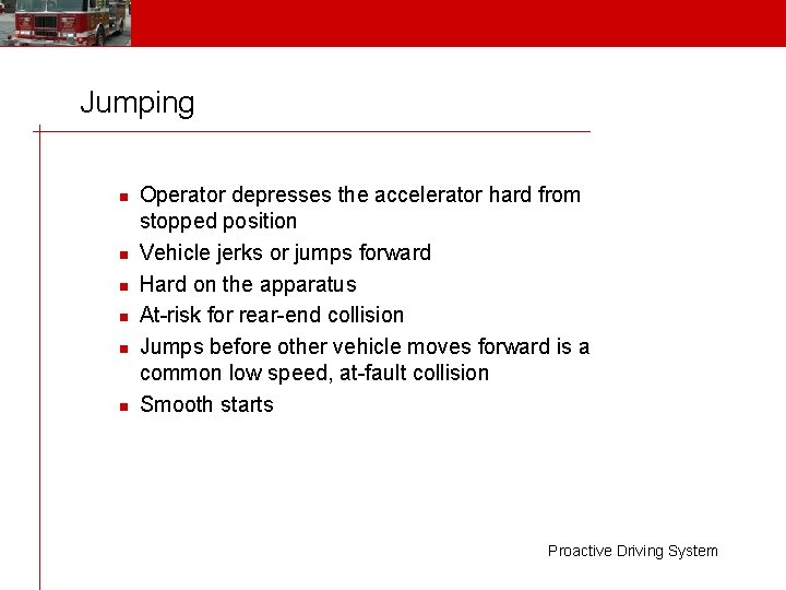 Jumping n n n Operator depresses the accelerator hard from stopped position Vehicle jerks