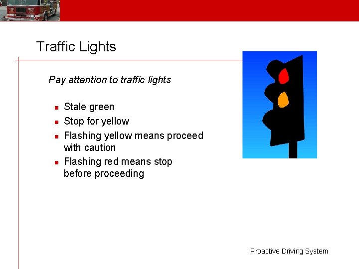 Traffic Lights Pay attention to traffic lights n n Stale green Stop for yellow