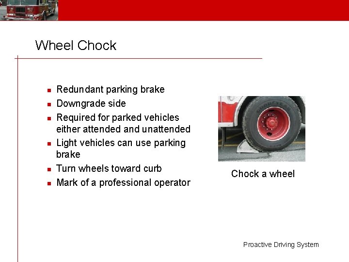 Wheel Chock n n n Redundant parking brake Downgrade side Required for parked vehicles