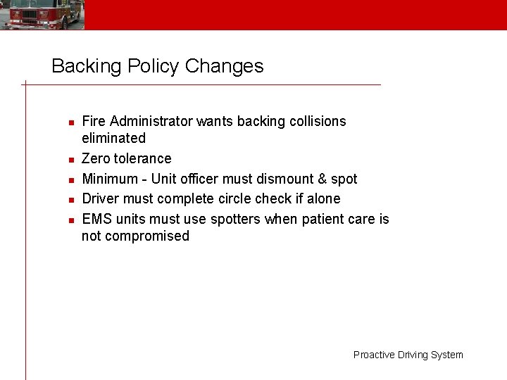 Backing Policy Changes n n n Fire Administrator wants backing collisions eliminated Zero tolerance
