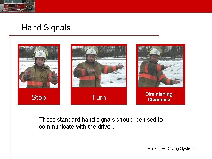 Hand Signals Stop Turn Diminishing Clearance These standard hand signals should be used to