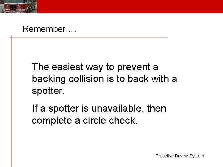 Remember…. The easiest way to prevent a backing collision is to back with a