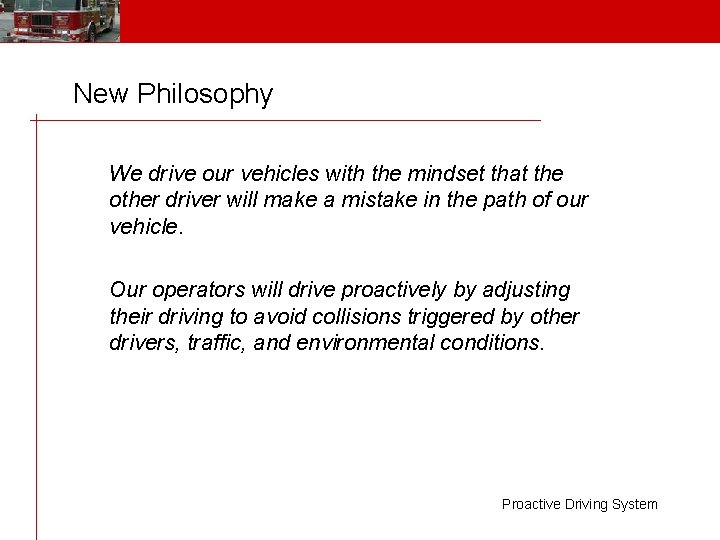 New Philosophy We drive our vehicles with the mindset that the other driver will