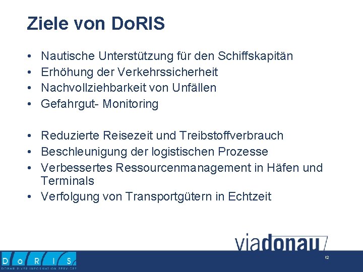 Ziele von Do. RIS • • Nautische Unterstützung für den Schiffskapitän Erhöhung der Verkehrssicherheit