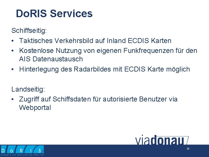 Do. RIS Services Schiffseitig: • Taktisches Verkehrsbild auf Inland ECDIS Karten • Kostenlose Nutzung