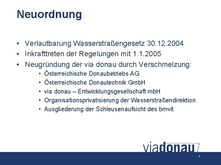 Neuordnung • Verlautbarung Wasserstraßengesetz 30. 12. 2004 • Inkrafttreten der Regelungen mit 1. 1.