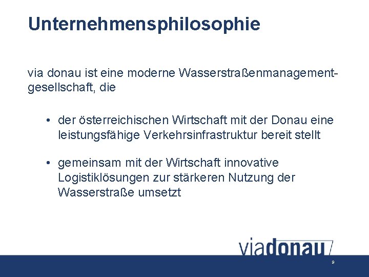 Unternehmensphilosophie via donau ist eine moderne Wasserstraßenmanagementgesellschaft, die • der österreichischen Wirtschaft mit der