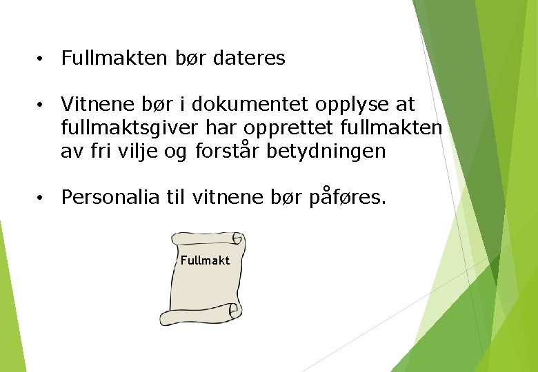  • Fullmakten bør dateres • Vitnene bør i dokumentet opplyse at fullmaktsgiver har