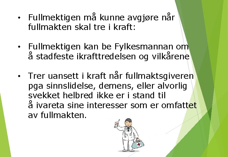 • Fullmektigen må kunne avgjøre når fullmakten skal tre i kraft: • Fullmektigen • Fullmektigen må kunne avgjøre når fullmakten skal tre i kraft: • Fullmektigen