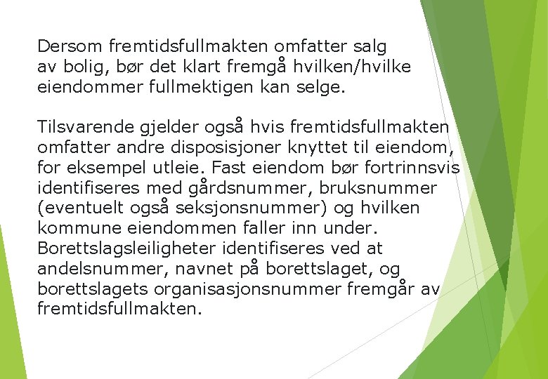 Dersom fremtidsfullmakten omfatter salg av bolig, bør det klart fremgå hvilken/hvilke eiendommer fullmektigen kan Dersom fremtidsfullmakten omfatter salg av bolig, bør det klart fremgå hvilken/hvilke eiendommer fullmektigen kan