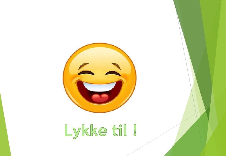 Lykke til ! Lykke til !