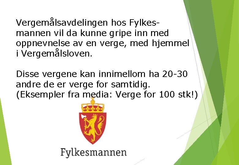 Vergemålsavdelingen hos Fylkesmannen vil da kunne gripe inn med oppnevnelse av en verge, med