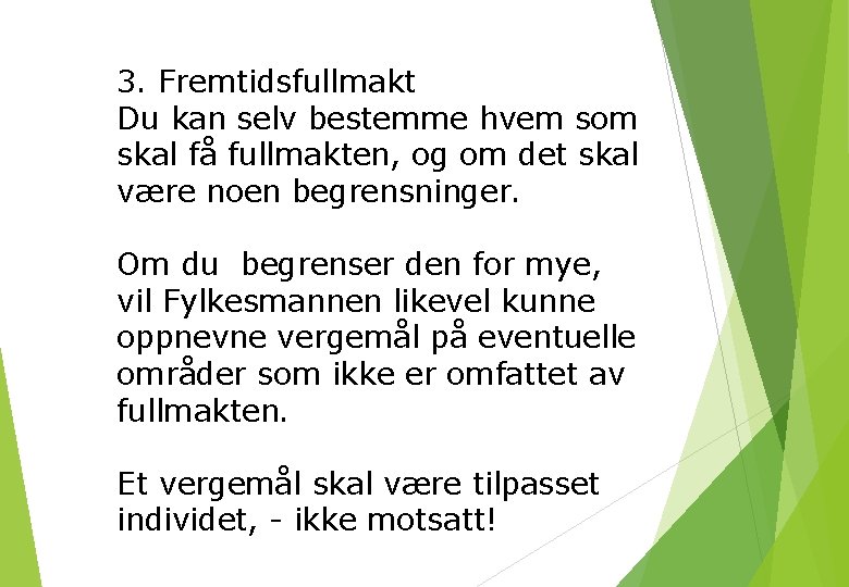 3. Fremtidsfullmakt Du kan selv bestemme hvem som skal få fullmakten, og om det