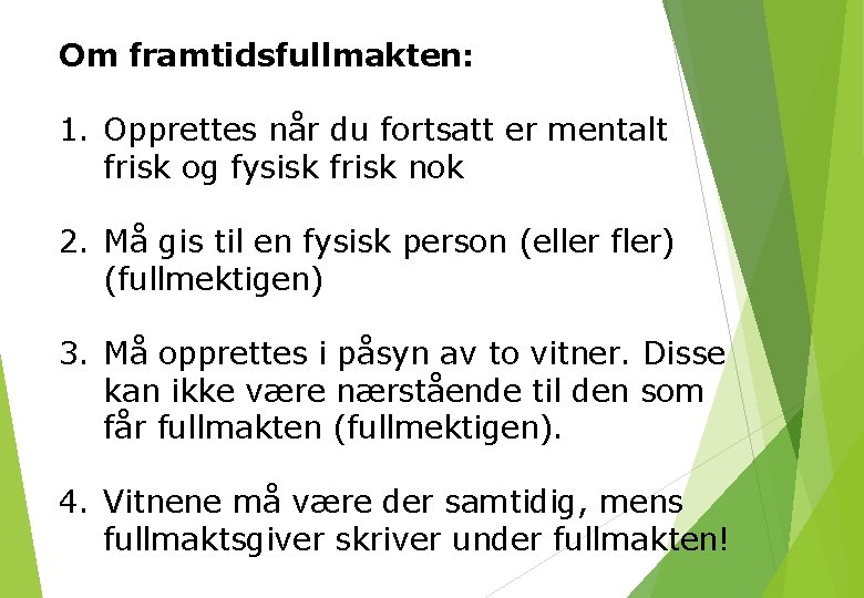 Om framtidsfullmakten: 1. Opprettes når du fortsatt er mentalt frisk og fysisk frisk nok