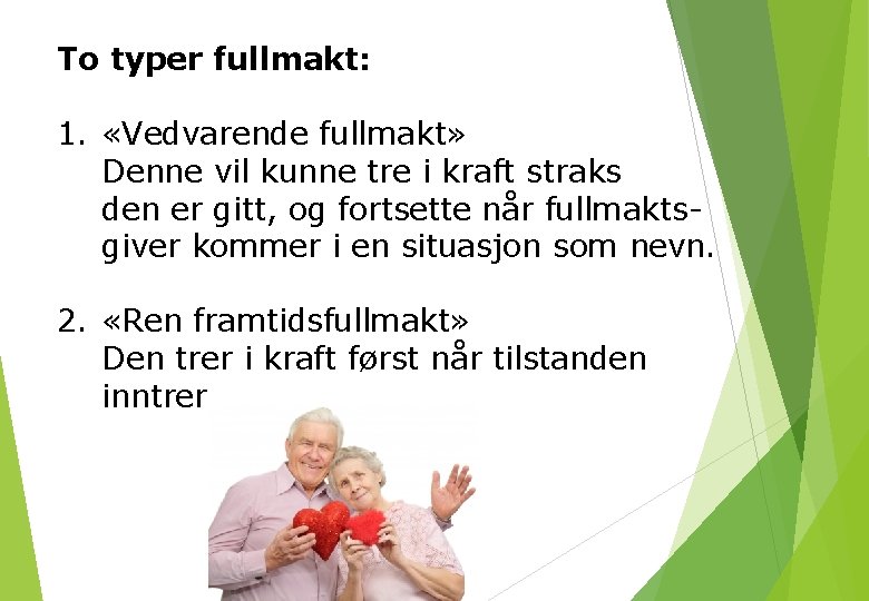 To typer fullmakt: 1. «Vedvarende fullmakt» Denne vil kunne tre i kraft straks den To typer fullmakt: 1. «Vedvarende fullmakt» Denne vil kunne tre i kraft straks den