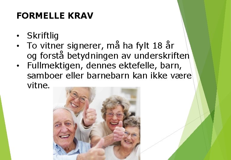 FORMELLE KRAV • Skriftlig • To vitner signerer, må ha fylt 18 år og