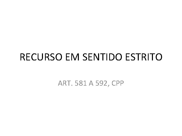 RECURSO EM SENTIDO ESTRITO ART. 581 A 592, CPP 