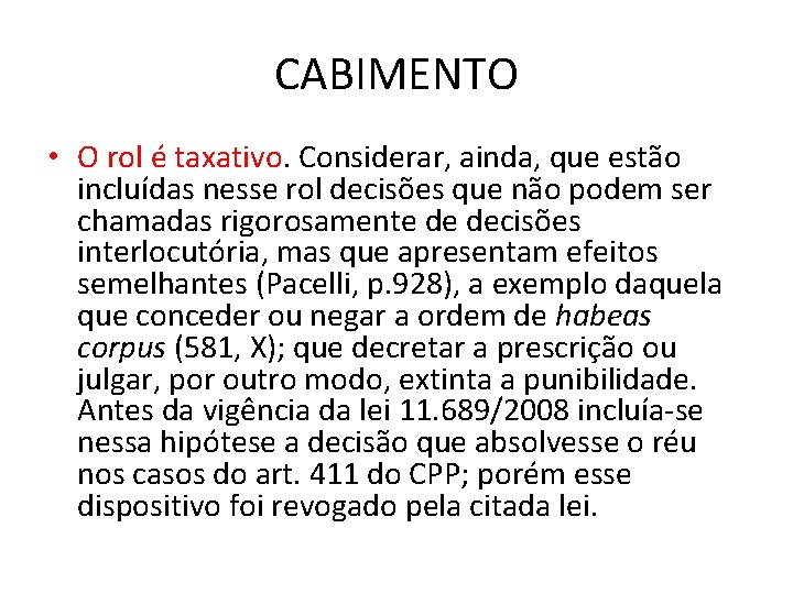 CABIMENTO • O rol é taxativo. Considerar, ainda, que estão incluídas nesse rol decisões