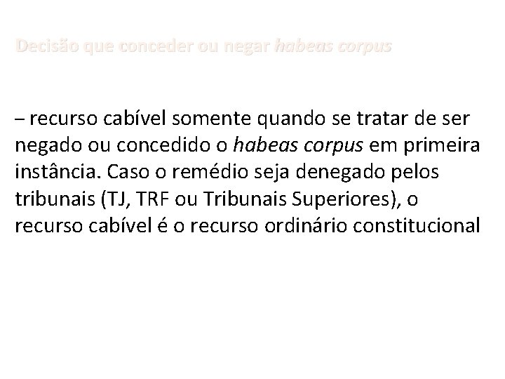 Decisão que conceder ou negar habeas corpus – recurso cabível somente quando se tratar