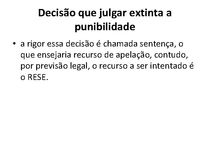 Decisão que julgar extinta a punibilidade • a rigor essa decisão é chamada sentença,