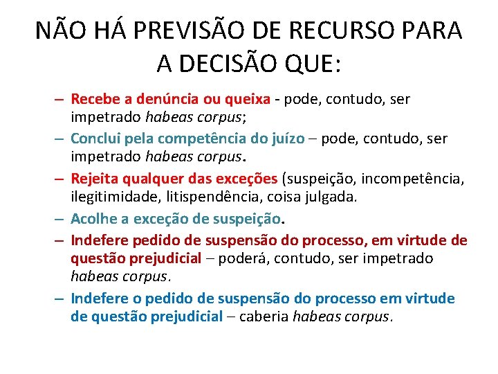 NÃO HÁ PREVISÃO DE RECURSO PARA A DECISÃO QUE: – Recebe a denúncia ou