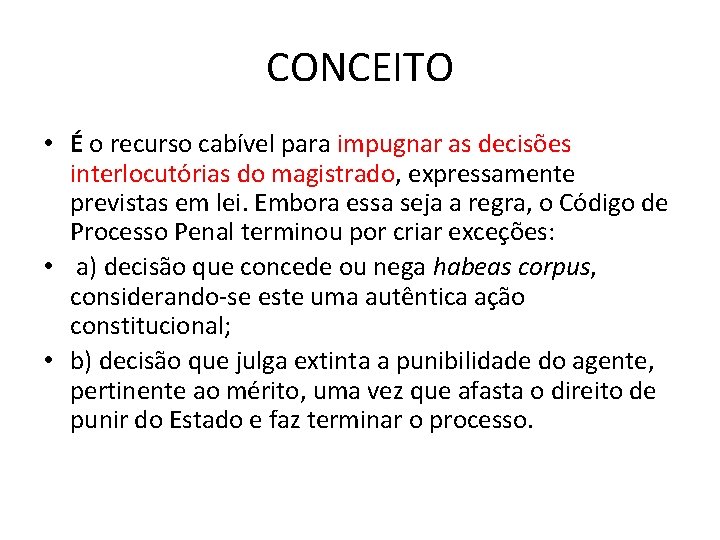CONCEITO • É o recurso cabível para impugnar as decisões interlocutórias do magistrado, expressamente