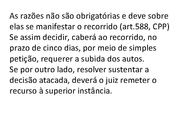 As razões não são obrigatórias e deve sobre elas se manifestar o recorrido (art.