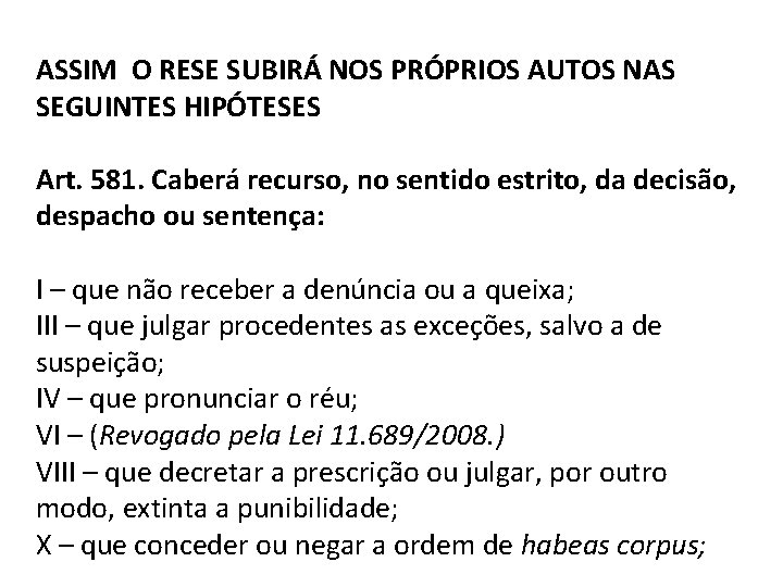 ASSIM O RESE SUBIRÁ NOS PRÓPRIOS AUTOS NAS SEGUINTES HIPÓTESES Art. 581. Caberá recurso,