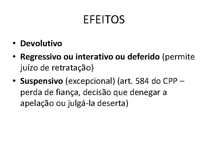 EFEITOS • Devolutivo • Regressivo ou interativo ou deferido (permite juízo de retratação) •