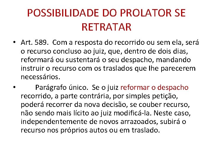 POSSIBILIDADE DO PROLATOR SE RETRATAR • Art. 589. Com a resposta do recorrido ou