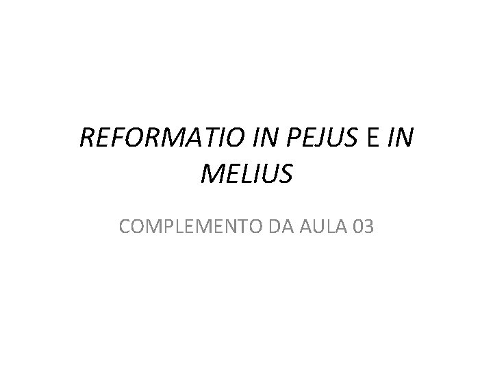 REFORMATIO IN PEJUS E IN MELIUS COMPLEMENTO DA AULA 03 