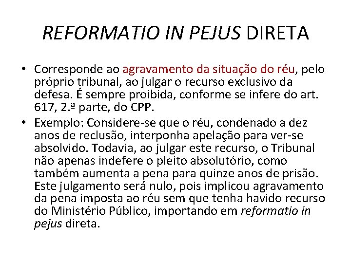 REFORMATIO IN PEJUS DIRETA • Corresponde ao agravamento da situação do réu, pelo próprio