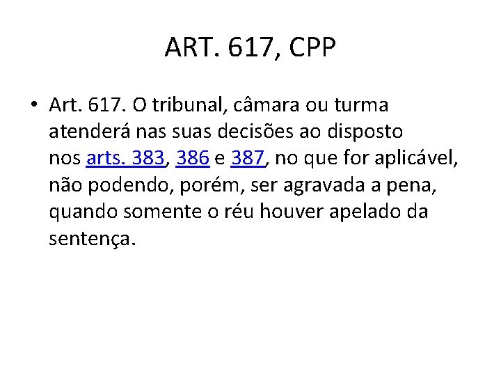 ART. 617, CPP • Art. 617. O tribunal, câmara ou turma atenderá nas suas