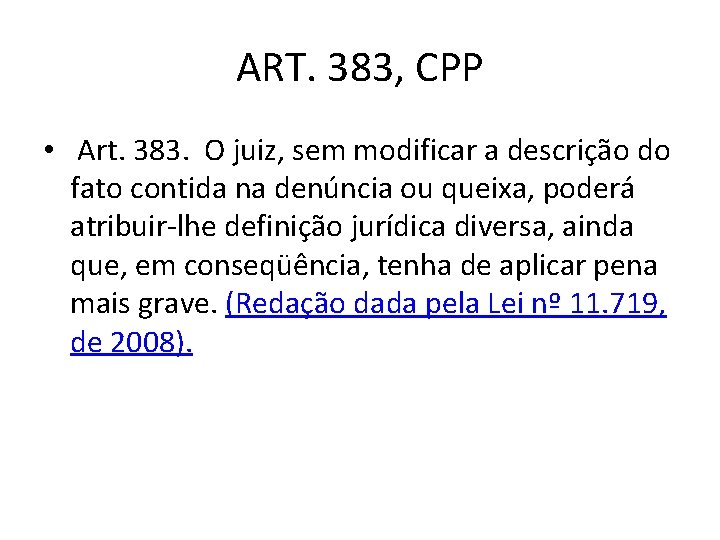 ART. 383, CPP • Art. 383. O juiz, sem modificar a descrição do fato