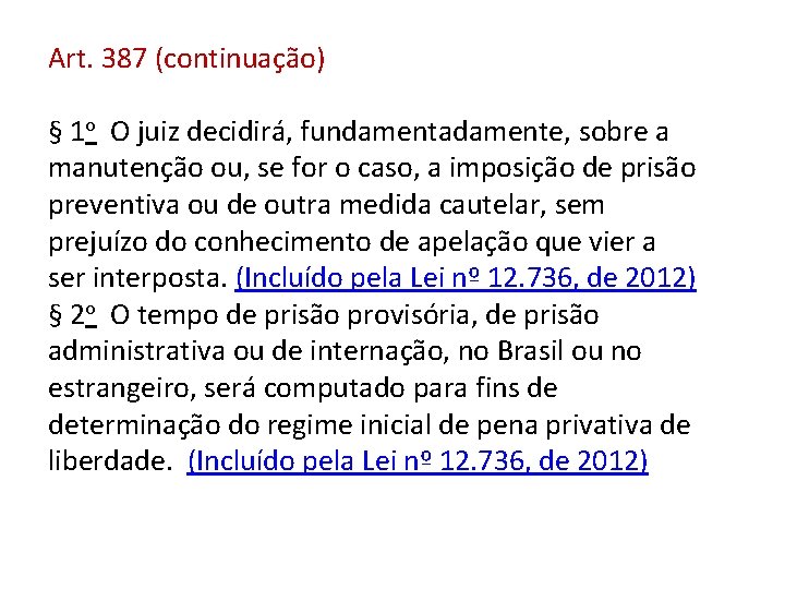 Art. 387 (continuação) § 1 o O juiz decidirá, fundamentadamente, sobre a manutenção ou,