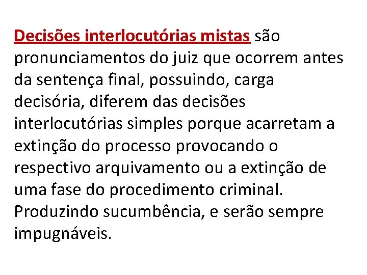 Decisões interlocutórias mistas são pronunciamentos do juiz que ocorrem antes da sentença final, possuindo,