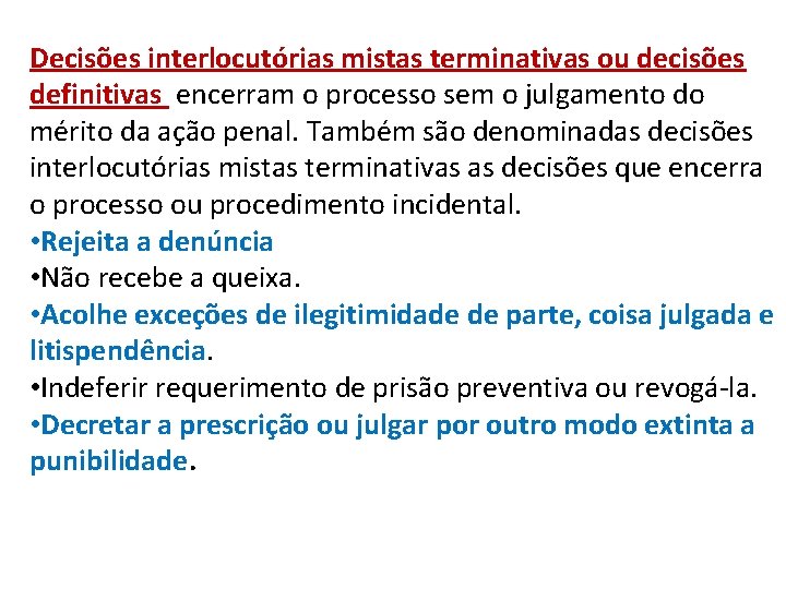 Decisões interlocutórias mistas terminativas ou decisões definitivas encerram o processo sem o julgamento do