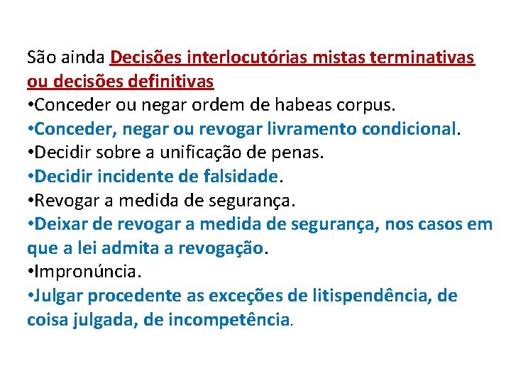 São ainda Decisões interlocutórias mistas terminativas ou decisões definitivas • Conceder ou negar ordem