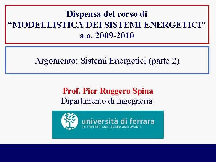 Dispensa del corso di “MODELLISTICA DEI SISTEMI ENERGETICI” a. a. 2009 -2010 Argomento: Sistemi