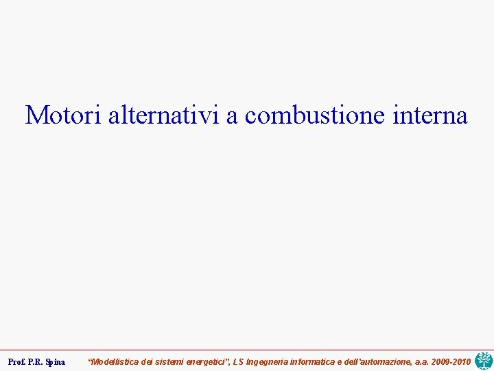 Motori alternativi a combustione interna Prof. P. R. Spina “Modellistica dei sistemi energetici”, LS