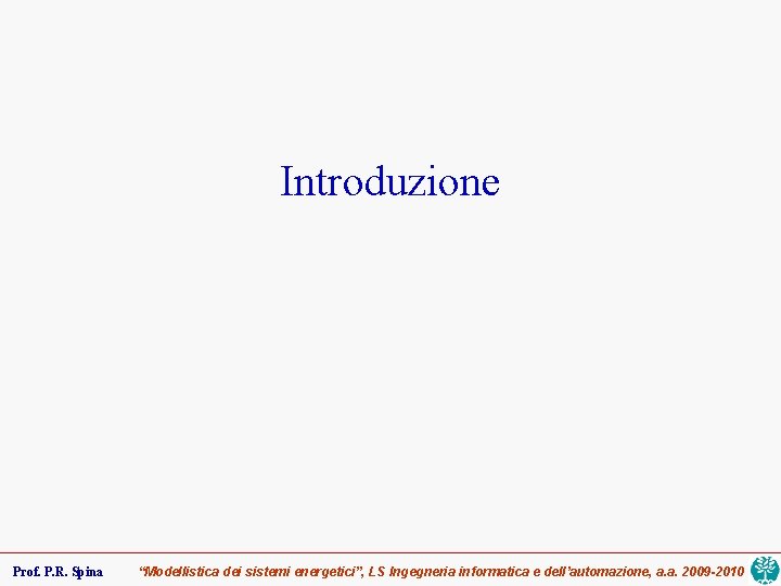 Introduzione Prof. P. R. Spina “Modellistica dei sistemi energetici”, LS Ingegneria informatica e dell’automazione,