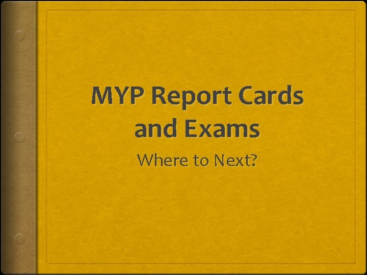 MYP Report Cards and Exams Where to Next? 