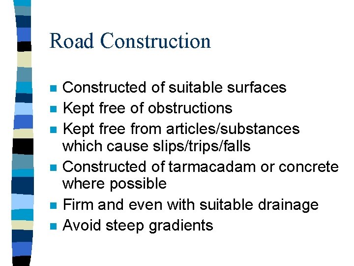 Road Construction n n n Constructed of suitable surfaces Kept free of obstructions Kept