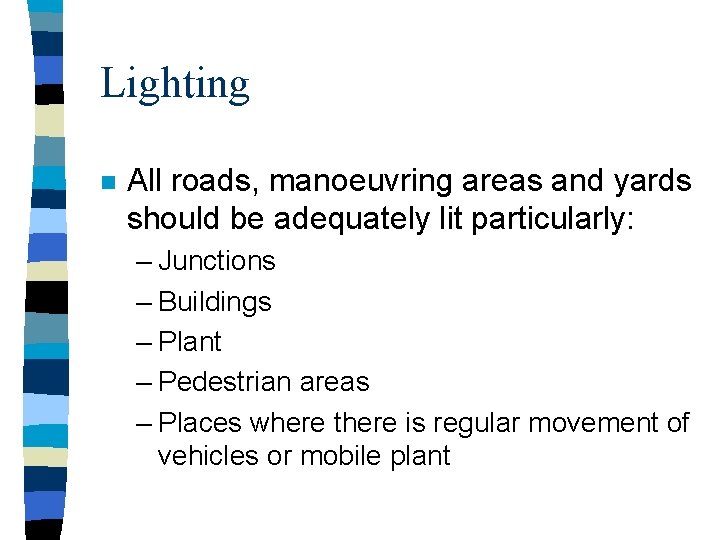 Lighting n All roads, manoeuvring areas and yards should be adequately lit particularly: –