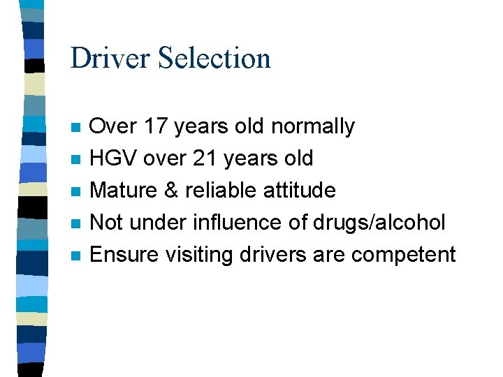 Driver Selection n n Over 17 years old normally HGV over 21 years old