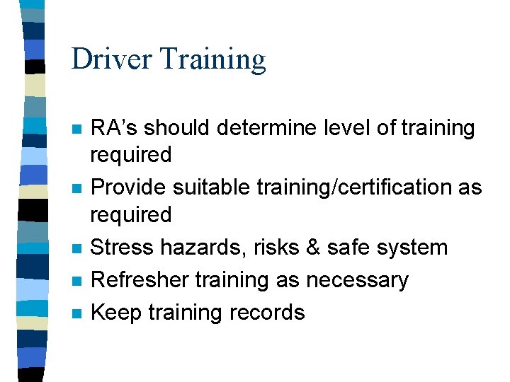 Driver Training n n n RA’s should determine level of training required Provide suitable