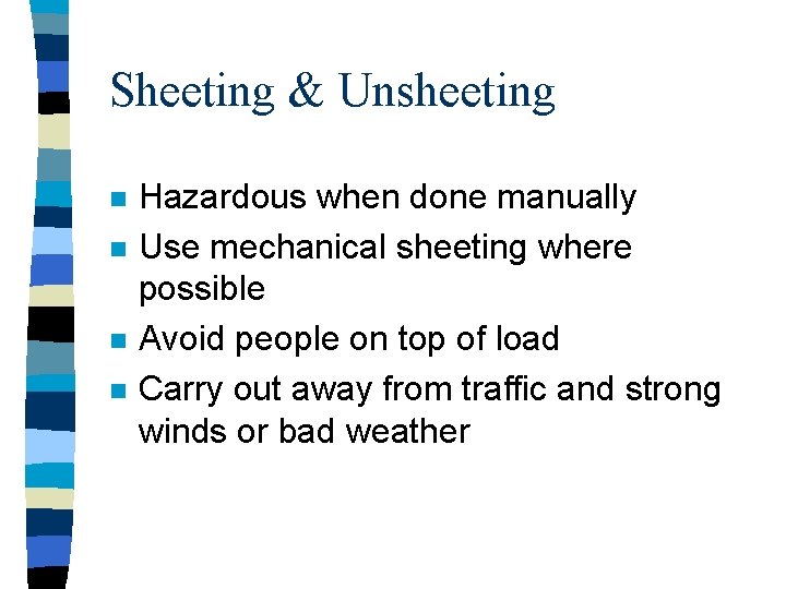 Sheeting & Unsheeting n n Hazardous when done manually Use mechanical sheeting where possible