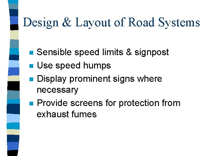 Design & Layout of Road Systems n n Sensible speed limits & signpost Use