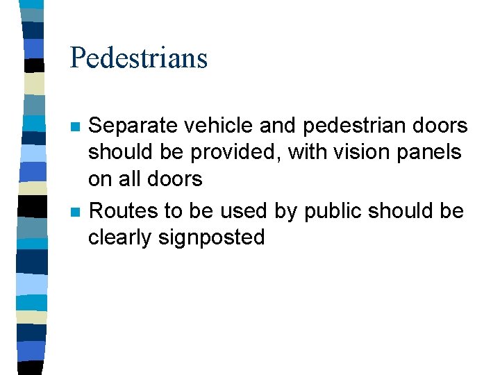 Pedestrians n n Separate vehicle and pedestrian doors should be provided, with vision panels